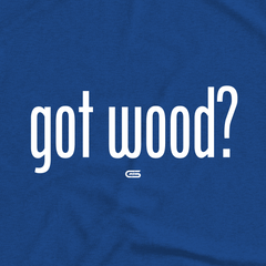 Got Wood? T-Shirt